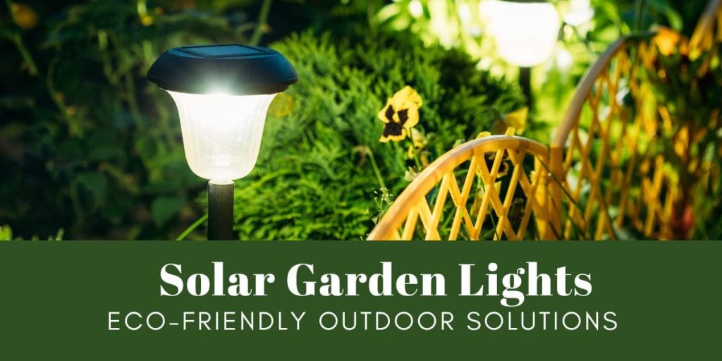 Solar Garden Lights: Eco-Friendly Outdoor Solutions