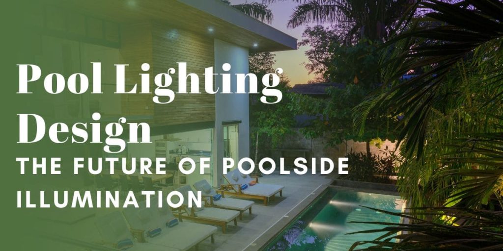 Pool Lighting Design The Future of Poolside Illumination
